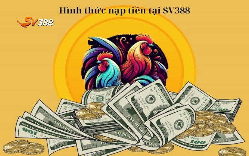 Hướng dẫn nạp tiền SV388 nhanh chóng chi tiết từ A-Z 2 Đa dạng lựa chọn để nạp tiền SV388