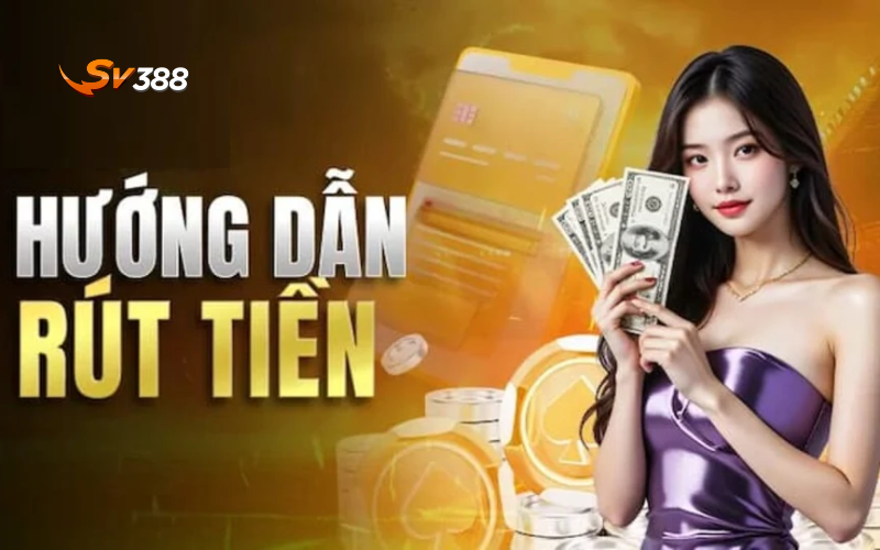 Hướng dẫn rút tiền SV388 nhanh chóng cho người mới 1 Hướng dẫn rút tiền SV388