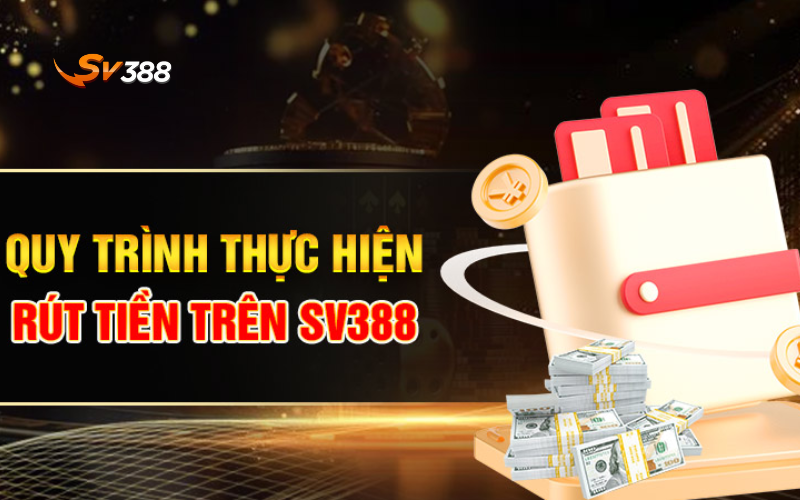 Hướng dẫn rút tiền SV388 nhanh chóng cho người mới 4 Hướng dẫn rút tiền SV388 qua các phương thức phổ biến