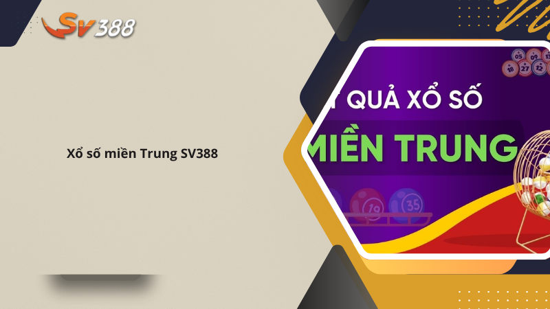 Hướng dẫn chơi xổ số miền Trung SV388, xác suất trúng cao