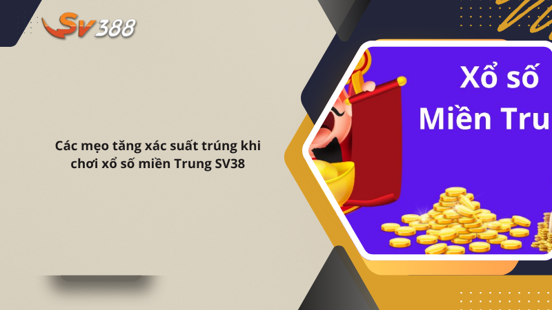 Hướng dẫn chơi xổ số miền Trung SV388, xác suất trúng cao 3 Các mẹo tăng xác suất trúng khi chơi xổ số miền Trung SV388