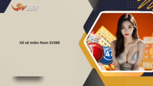 Hướng dẫn chơi xổ số miền Nam SV388 hiệu quả dễ trúng