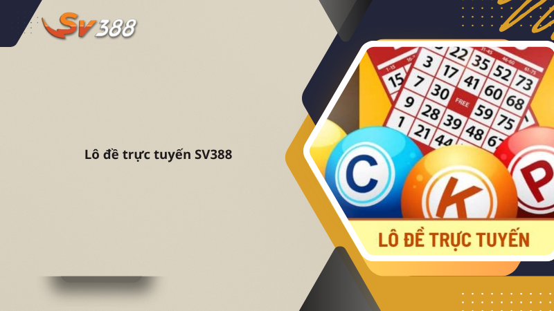Hướng dẫn chơi xổ số miền Nam SV388 hiệu quả dễ trúng 2 Lô đề, xổ số trực tuyến SV388