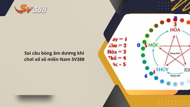 Hướng dẫn chơi xổ số miền Nam SV388 hiệu quả dễ trúng 3 Soi cầu bóng âm dương khi chơi xổ số miền Nam SV388
