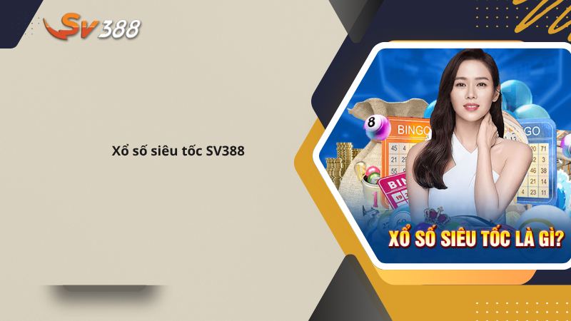 Hướng dẫn xổ số siêu tốc SV388, tiền về ví ngay 1 Xổ số siêu tốc SV388