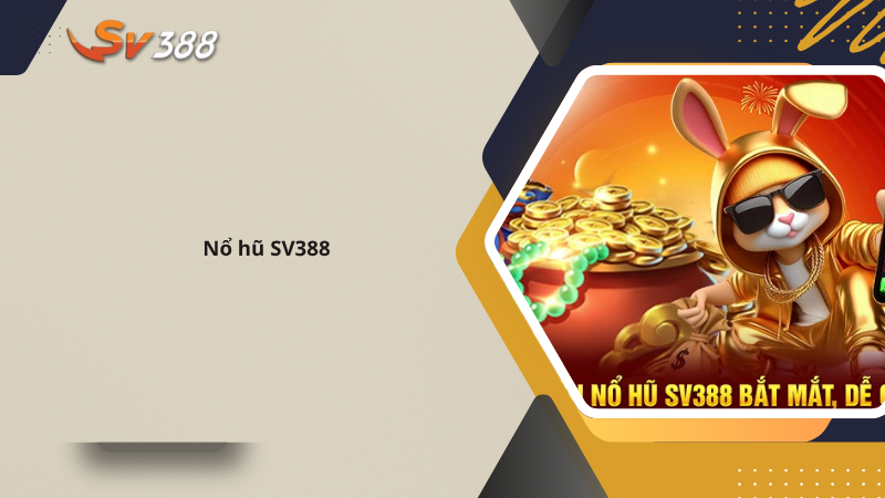 Sảnh Nổ Hũ SV388 - Quay Slot Game Trúng Jackspot Cực Đã 1 Đôi nét về sảnh nổ hũ SV388