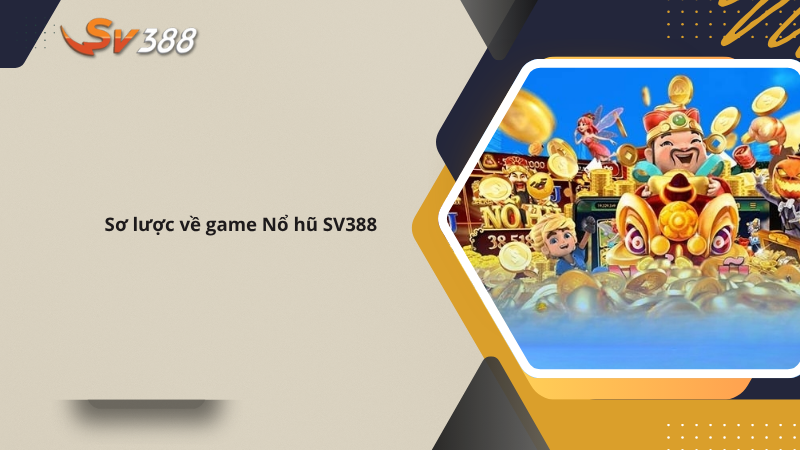 Sảnh Nổ Hũ SV388 - Quay Slot Game Trúng Jackspot Cực Đã 2 Kho game thu hút SV388