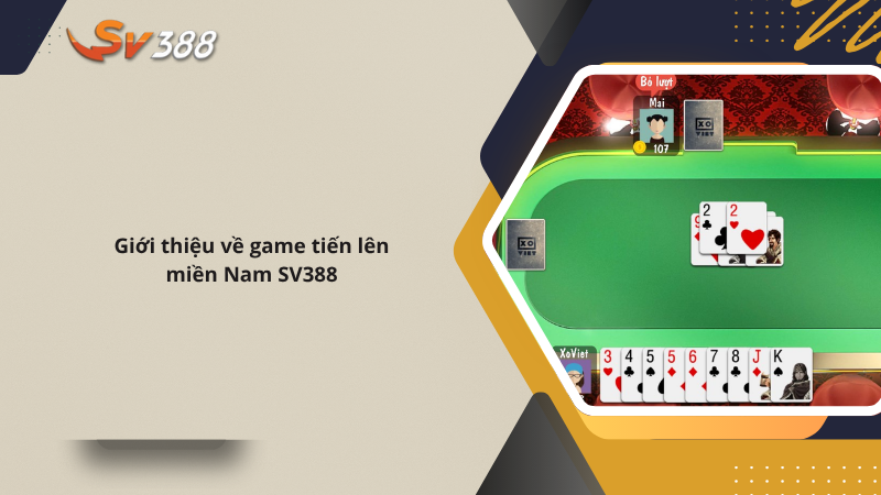 Hướng dẫn chơi tiến lên miền Nam SV388 tỷ lệ thắng cao 1 Giới thiệu về game tiến lên miền Nam SV388