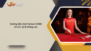 Hướng dẫn chơi Fantan SV388 từ A-Z, tỷ lệ thắng cao