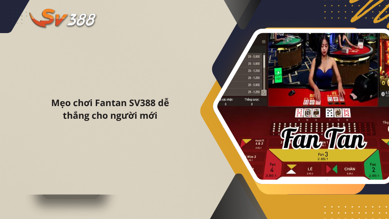 Mẹo chơi Fantan SV388 dễ thắng cho người mới