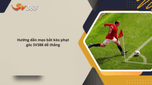 Hướng dẫn mẹo bắt kèo phạt góc SV388 dễ thắng 2025