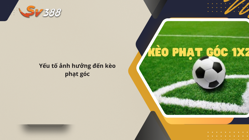 Hướng dẫn mẹo bắt kèo phạt góc SV388 dễ thắng 2025 3 Yếu tố ảnh hưởng đến kèo phạt góc SV388