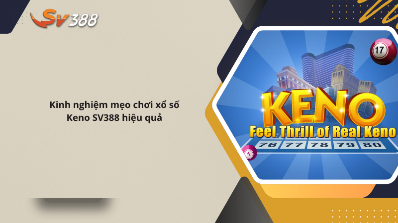 Hướng dẫn chơi xổ số Keno SV388 từ A-Z, cơ hội đổi đời 2 Kinh nghiệm mẹo chơi xổ số Keno SV388 hiệu quả