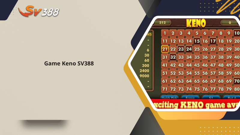 Hướng dẫn chơi xổ số Keno SV388 từ A-Z, cơ hội đổi đời 3 Game Keno SV388