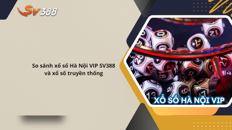 Xổ số Hà Nội Vip SV388 mới lạ hấp dẫn nhất 2025 2 Xổ số Hà Nội VIP SV388