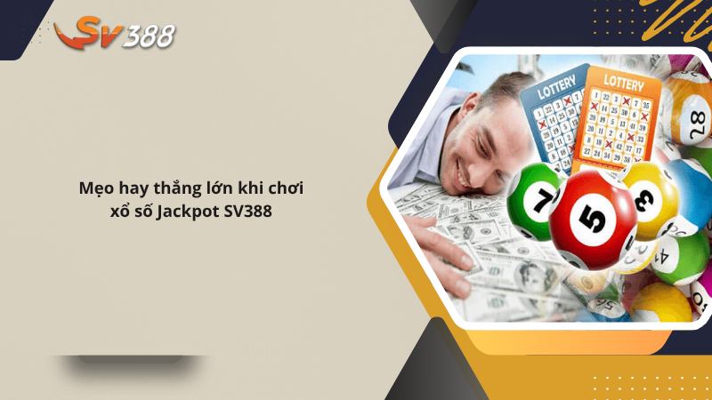 Hướng dẫn chơi xổ số Jackpot SV388, mẹo hay thắng lớn 3 Mẹo hay thắng lớn khi chơi xổ số Jackpot SV388