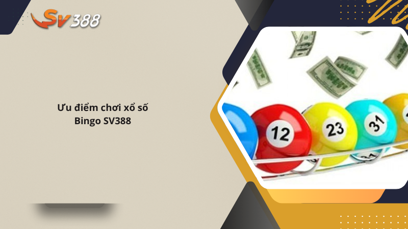 Hướng dẫn chơi xổ số Bingo SV388 từ A-Z, mẹo trúng lớn 3 Ưu điểm chơi xổ số Bingo SV388