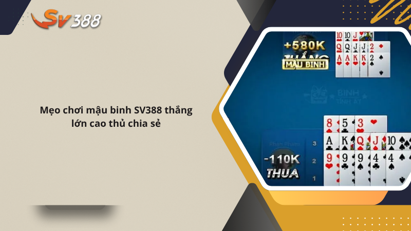 Mẹo chơi mậu binh SV388 thắng lớn cao thủ chia sẻ