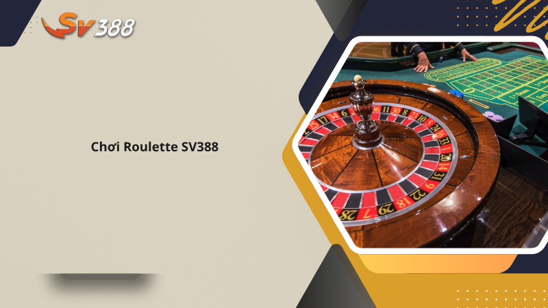 Hướng dẫn chơi Roulette SV388 chiến thuật cược thắng đậm 1 Chơi Roulette SV388