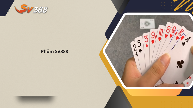 Chiến lược chơi phỏm SV388 thắng chậm mà chắc 1 Phỏm SV388