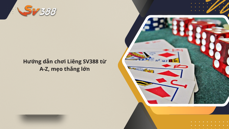 Hướng dẫn chơi Liêng SV388 từ A-Z, mẹo thắng lớn
