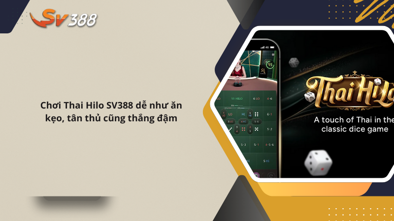 Chơi Thai Hilo SV388 dễ như ăn kẹo, tân thủ cũng thắng đậm