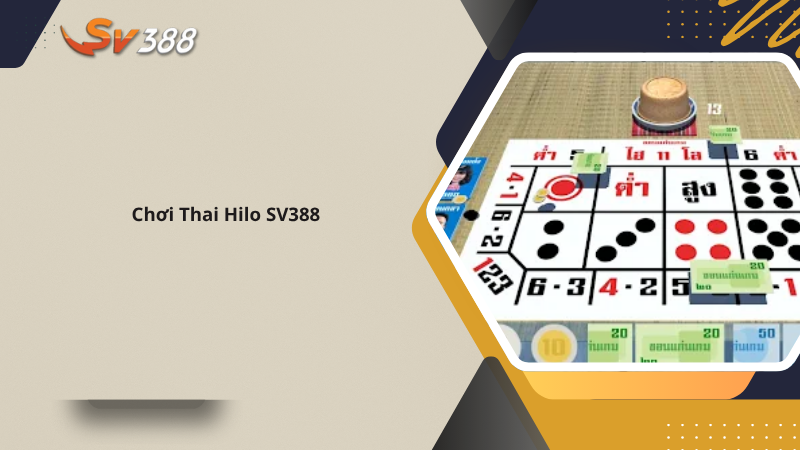 Chơi Thai Hilo SV388 dễ như ăn kẹo, tân thủ cũng thắng đậm 1 Chơi Thai Hilo SV388