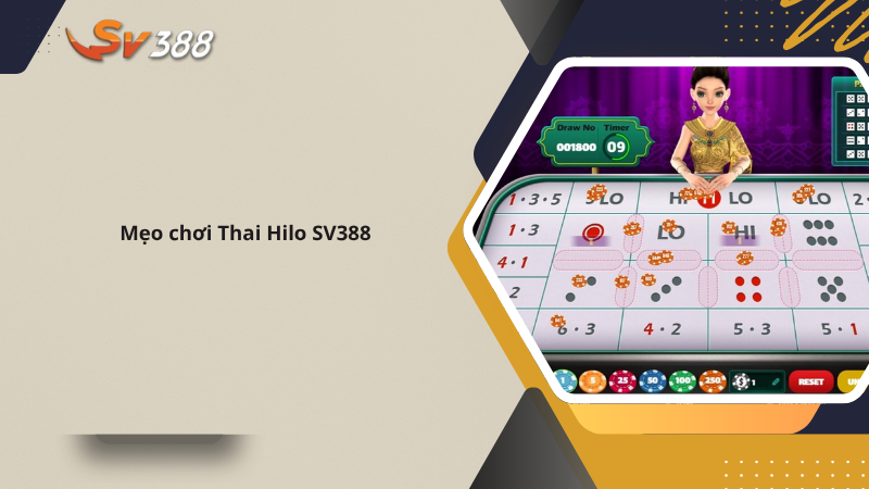 Chơi Thai Hilo SV388 dễ như ăn kẹo, tân thủ cũng thắng đậm 2 Mẹo chơi Thai Hilo SV388