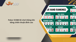 Poker SV388 lối chơi thắng lớn bằng chiến thuật đỉnh cao