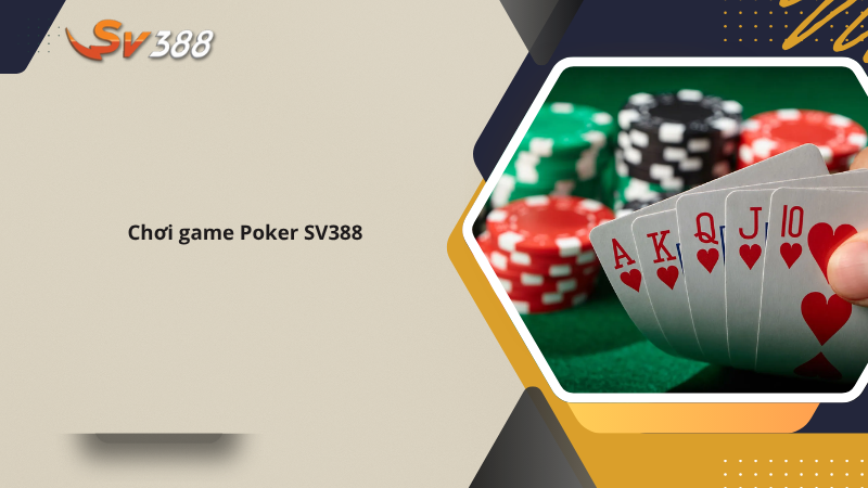 Poker SV388 lối chơi thắng lớn bằng chiến thuật đỉnh cao 1 Chơi game Poker SV388