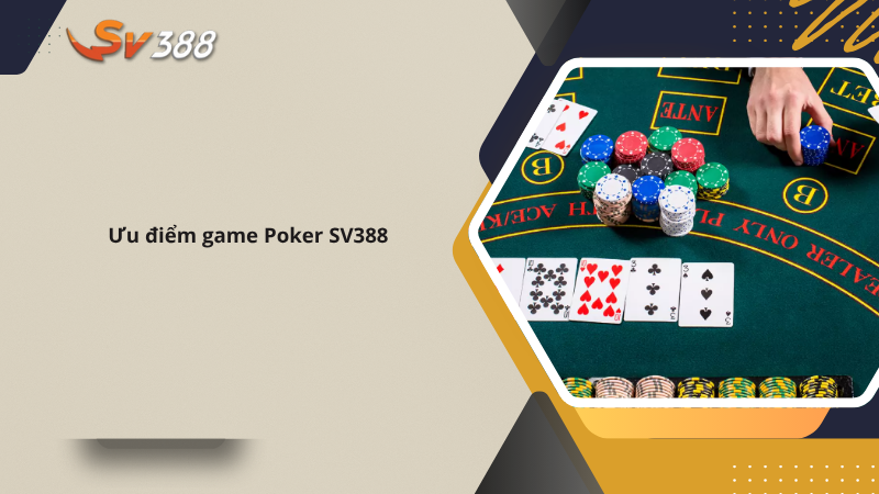 Poker SV388 lối chơi thắng lớn bằng chiến thuật đỉnh cao 2 Ưu điểm game Poker SV388